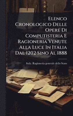 bokomslag Elenco Cronologico Delle Opere Di Computisteria E Ragioneria Venute Alla Luce In Italia Dal 1202 Sino Al 1888