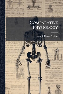 Edward Bibbins Aveling - Comparative Physiology, Häftad
