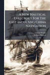 bokomslag New Nautical Directory For The East-india And China Navigation