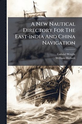 New Nautical Directory For The East-india And China Navigation