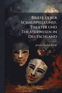 bokomslag Briefe ueber Schauspielkunst, Theater und Theaterwesen in Deutschland