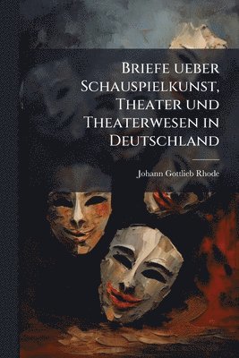 bokomslag Briefe ueber Schauspielkunst, Theater und Theaterwesen in Deutschland