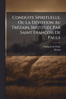 François de Paule, Demm - Conduite Spirituelle, Ou La DÃ(c)votion Au TrÃ(c)zain, InstituÃ(c)e Par Saint François De Paule, Häftad
