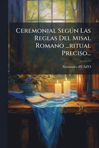 bokomslag Ceremonial SegÃ°n Las Reglas Del Misal Romano ...ritual Preciso...