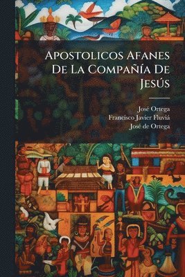 bokomslag Apostolicos Afanes De La CompañÃ-a De JesÃ°s