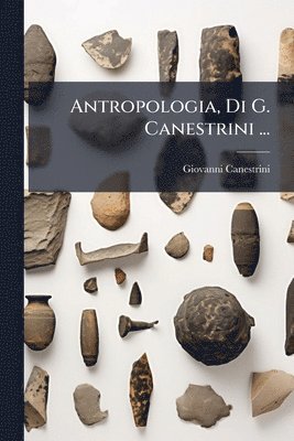 Giovanni Canestrini - Antropologia, Di G. Canestrini ..., Häftad