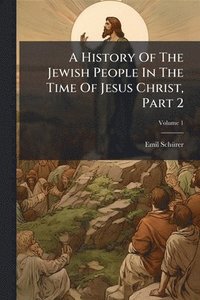 bokomslag History Of The Jewish People In The Time Of Jesus Christ, Part 2