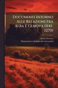 bokomslag Documenti Intorno Alle Relazioni Fra Alba E Genova (1141-1270)