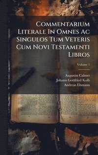 bokomslag Commentarium Literale In Omnes Ac Singulos Tum Veteris Cum Novi Testamenti Libros