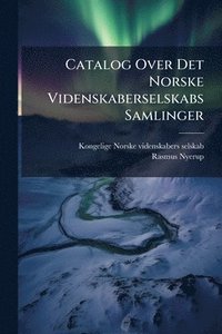 bokomslag Catalog Over Det Norske Videnskaberselskabs Samlinger
