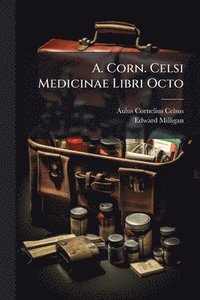 bokomslag A. Corn. Celsi Medicinae Libri Octo