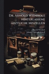 bokomslag Dr. Arnold Wienholt hinterlassene ärztliche Miszellen