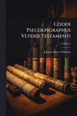 Johann Albert Fabricius - Codex Pseudepigraphus Veteris Testamenti, Häftad