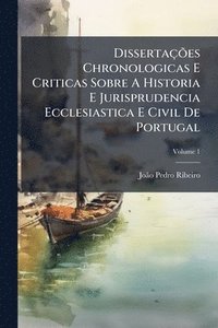 bokomslag DissertaçÃµes Chronologicas E Criticas Sobre A Historia E Jurisprudencia Ecclesiastica E Civil De Portugal