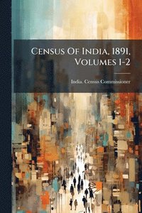bokomslag Census Of India, 1891, Volumes 1-2