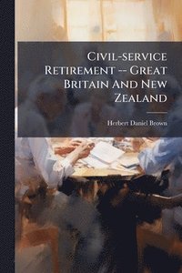 bokomslag Civil-service Retirement -- Great Britain And New Zealand
