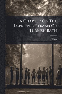 bokomslag Chapter On The Improved Roman Or Turkish Bath