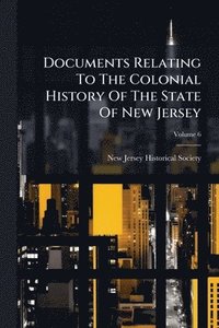 bokomslag Documents Relating To The Colonial History Of The State Of New Jersey