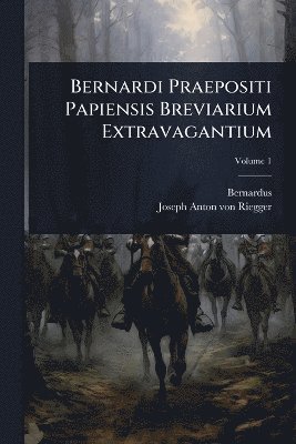 Bernardi Praepositi Papiensis Breviarium Extravagantium