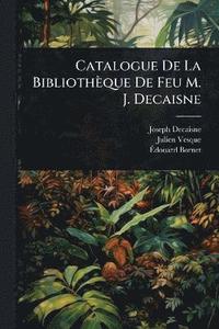 bokomslag Catalogue De La Bibliothèque De Feu M. J. Decaisne