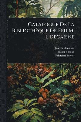 Catalogue De La Bibliothèque De Feu M. J. Decaisne
