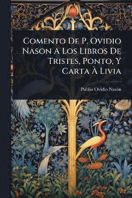 bokomslag Comento De P. Ovidio Nason A Los Libros De Tristes, Ponto, Y Carta Ã¿ Livia