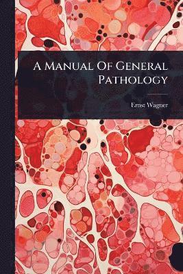 Ernst Wagner - Manual Of General Pathology, Häftad