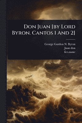 bokomslag Don Juan [by Lord Byron. Cantos 1 And 2]
