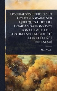 bokomslag Documents Officiels Et Contemporains Sur Quelques-unes Des Comdamnations (sic) Dont L'emile Et Le Contrat Social Ont Ã&#137;tÃ(c) L'objet En 1762 [rou