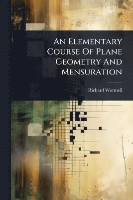 Elementary Course Of Plane Geometry And Mensuration