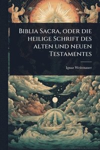bokomslag Biblia Sacra, oder die heilige Schrift des alten und neuen Testamentes