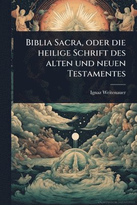 bokomslag Biblia Sacra, oder die heilige Schrift des alten und neuen Testamentes