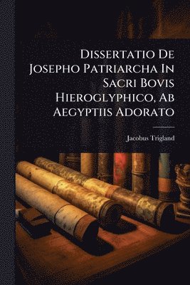 bokomslag Dissertatio De Josepho Patriarcha In Sacri Bovis Hieroglyphico, Ab Aegyptiis Adorato