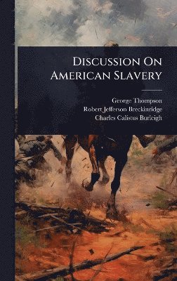 George Thompson - Discussion On American Slavery, Inbunden