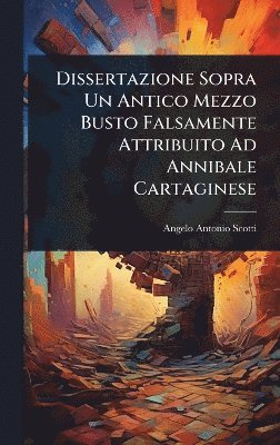 bokomslag Dissertazione Sopra Un Antico Mezzo Busto Falsamente Attribuito Ad Annibale Cartaginese