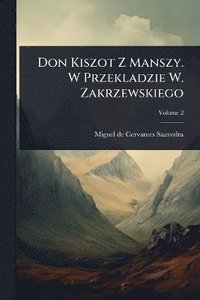 bokomslag Don Kiszot Z Manszy. W Przekladzie W. Zakrzewskiego