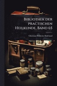bokomslag Bibliothek der practischen Heilkunde, Band 65