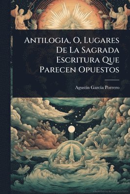 bokomslag Antilogia, O, Lugares De La Sagrada Escritura Que Parecen Opuestos