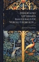 bokomslag Dissertatio Litteraria Inauguralis De Vergili Georgicis ...