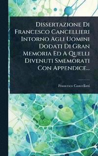 bokomslag Dissertazione Di Francesco Cancellieri Intorno Agli Uomini Dodati Di Gran Memoria Ed A Quelli Divenuti Smemorati Con Appendice...