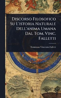 bokomslag Discorso Filosofico Su L'istoria Naturale Dell'anima Umana Dal Tom. Vinc. Falletti