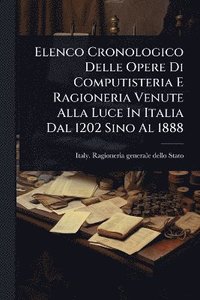bokomslag Elenco Cronologico Delle Opere Di Computisteria E Ragioneria Venute Alla Luce In Italia Dal 1202 Sino Al 1888