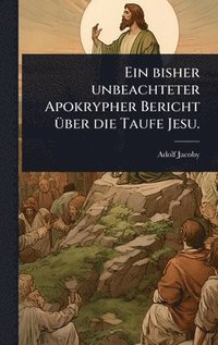 bokomslag bisher unbeachteter Apokrypher Bericht Ã1/4ber die Taufe Jesu.