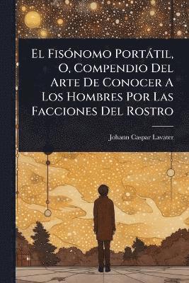 bokomslag FisÃ3nomo Portàtil, O, Compendio Del Arte De Conocer A Los Hombres Por Las Facciones Del Rostro