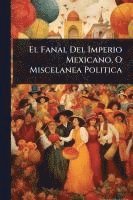 bokomslag El Fanal Del Imperio Mexicano, O Miscelanea Politica
