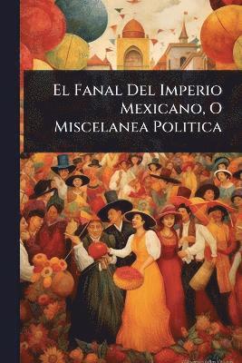 bokomslag Fanal Del Imperio Mexicano, O Miscelanea Politica
