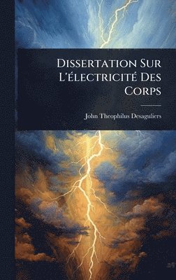 bokomslag Dissertation Sur L'Ã(c)lectricitÃ(c) Des Corps