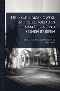 bokomslag Dr. E.g.f. Grisanowski. Mitteilungen aus seinem Leben und seinen Briefen