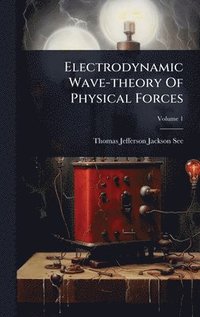 bokomslag Electrodynamic Wave-theory Of Physical Forces