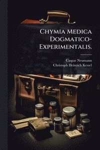 bokomslag Chymia Medica Dogmatico-Experimentalis.